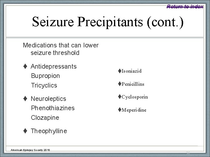 Return to index Seizure Precipitants (cont. ) Medications that can lower seizure threshold Antidepressants