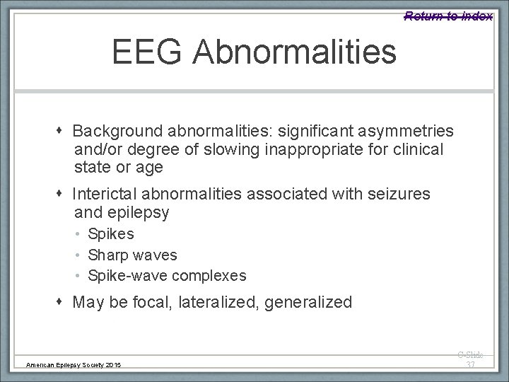 Return to index EEG Abnormalities Background abnormalities: significant asymmetries and/or degree of slowing inappropriate