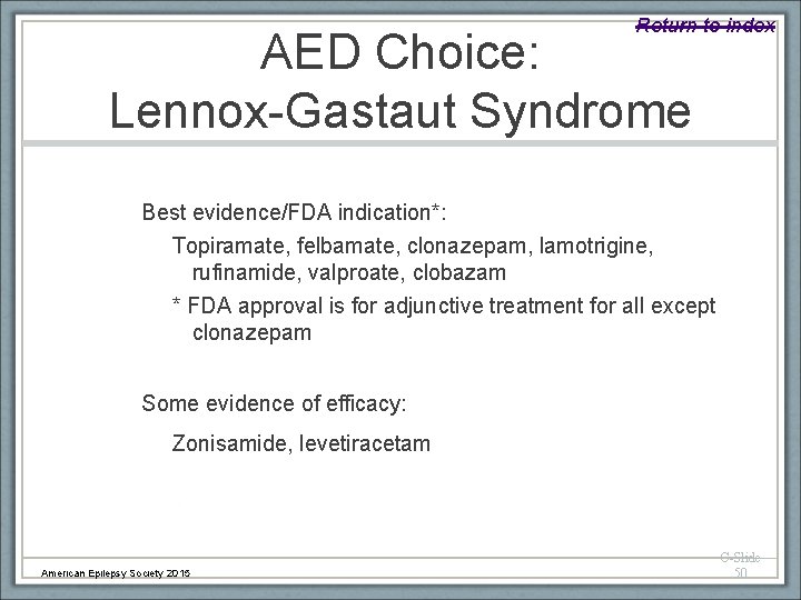 Return to index AED Choice: Lennox-Gastaut Syndrome Best evidence/FDA indication*: Topiramate, felbamate, clonazepam, lamotrigine,