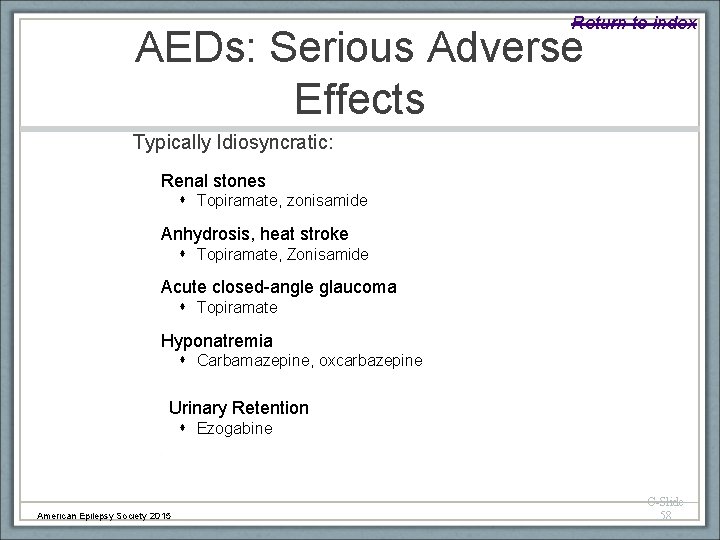 Return to index AEDs: Serious Adverse Effects Typically Idiosyncratic: Renal stones Topiramate, zonisamide Anhydrosis,