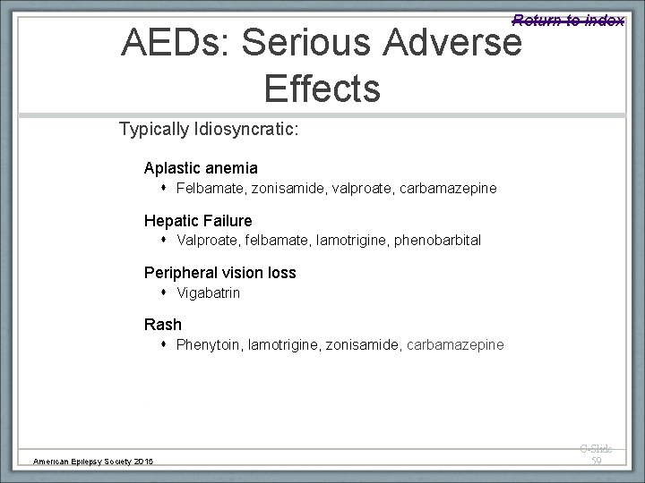 Return to index AEDs: Serious Adverse Effects Typically Idiosyncratic: Aplastic anemia Felbamate, zonisamide, valproate,