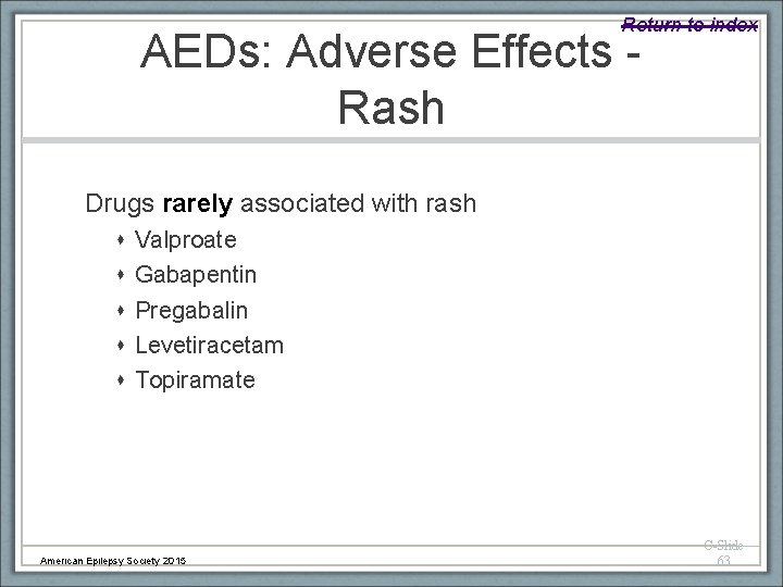 Return to index AEDs: Adverse Effects - Rash Drugs rarely associated with rash Valproate