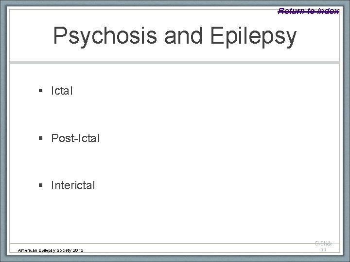 Return to index Psychosis and Epilepsy § Ictal § Post-Ictal § Interictal American Epilepsy