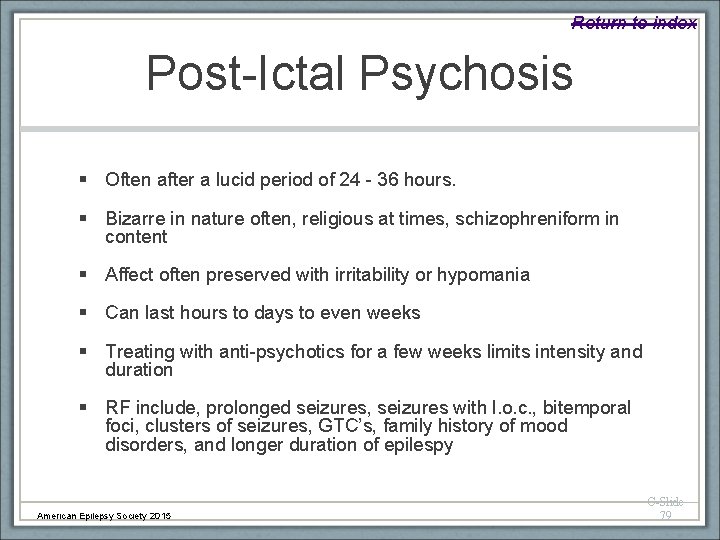 Return to index Post-Ictal Psychosis § Often after a lucid period of 24 -