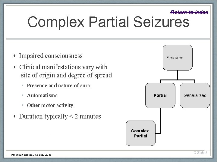 Return to index Complex Partial Seizures Impaired consciousness Seizures Clinical manifestations vary with site