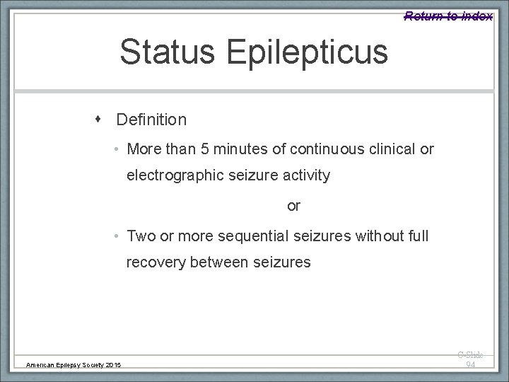 Return to index Status Epilepticus Definition • More than 5 minutes of continuous clinical