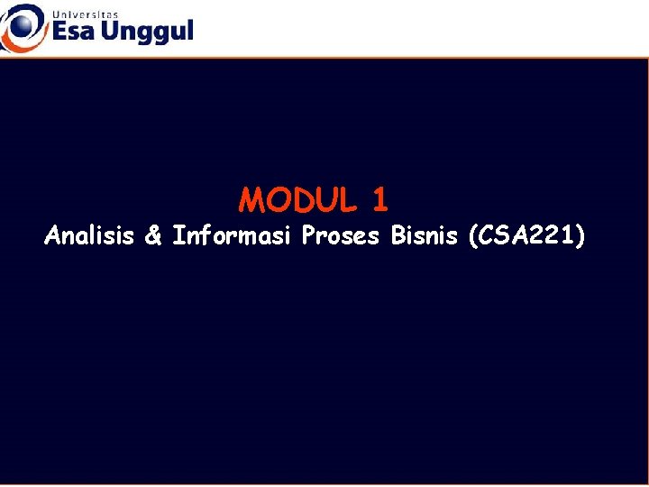 MODUL 1 Analisis & Informasi Proses Bisnis (CSA 221) 