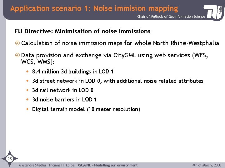 Application scenario 1: Noise immision mapping Chair of Methods of Geoinformation Science EU Directive: