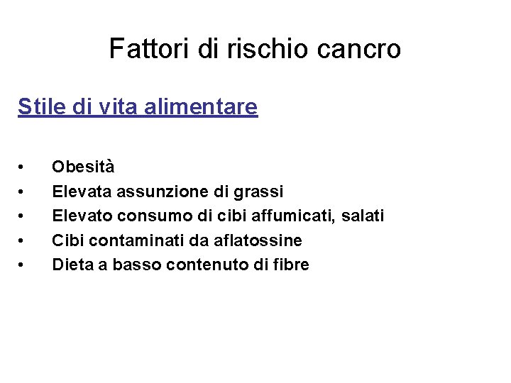 Fattori di rischio cancro Stile di vita alimentare • • • Obesità Elevata assunzione