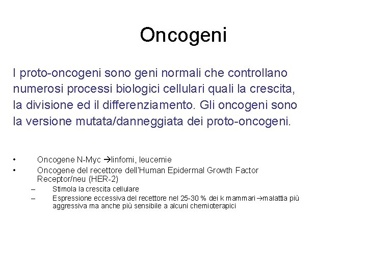 Oncogeni I proto-oncogeni sono geni normali che controllano numerosi processi biologici cellulari quali la