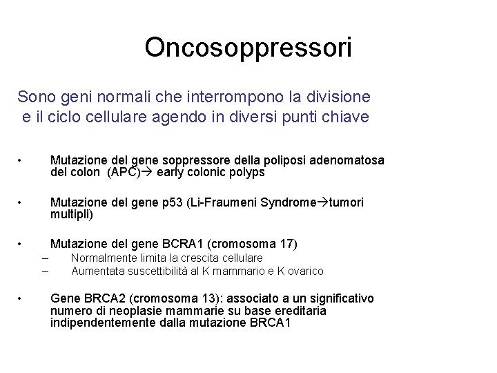 Oncosoppressori Sono geni normali che interrompono la divisione e il ciclo cellulare agendo in
