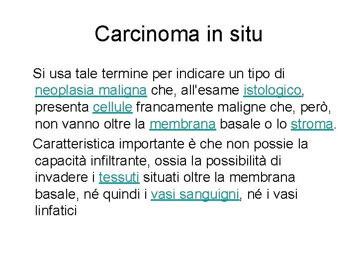 Carcinoma in situ Si usa tale termine per indicare un tipo di neoplasia maligna