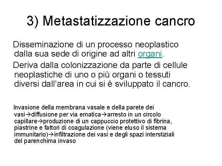 3) Metastatizzazione cancro Disseminazione di un processo neoplastico dalla sua sede di origine ad