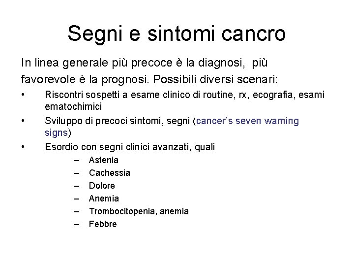 Segni e sintomi cancro In linea generale più precoce è la diagnosi, più favorevole