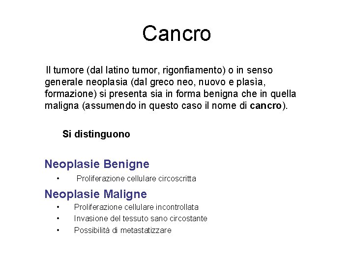 Cancro Il tumore (dal latino tumor, rigonfiamento) o in senso generale neoplasia (dal greco