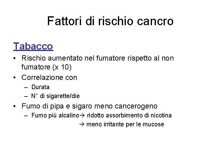 Fattori di rischio cancro Tabacco • Rischio aumentato nel fumatore rispetto al non fumatore