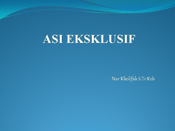 ASI EKSKLUSIF Nur Kholifah S. Tr. Keb 