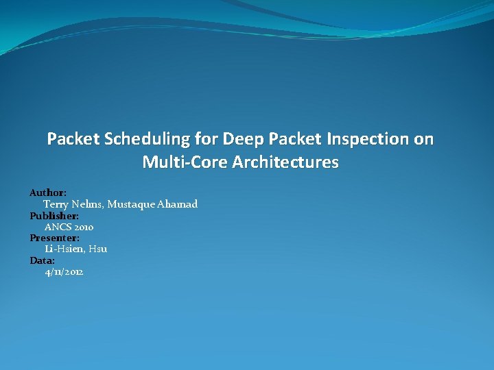 Packet Scheduling for Deep Packet Inspection on Multi-Core Architectures Author: Terry Nelms, Mustaque Ahamad