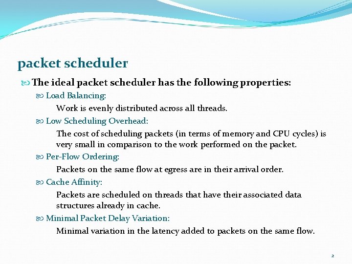 packet scheduler The ideal packet scheduler has the following properties: Load Balancing: Work is