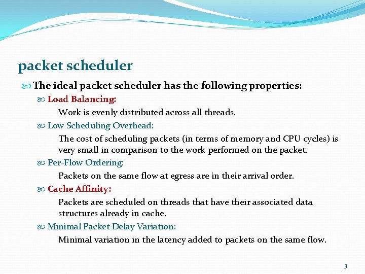 packet scheduler The ideal packet scheduler has the following properties: Load Balancing: Work is