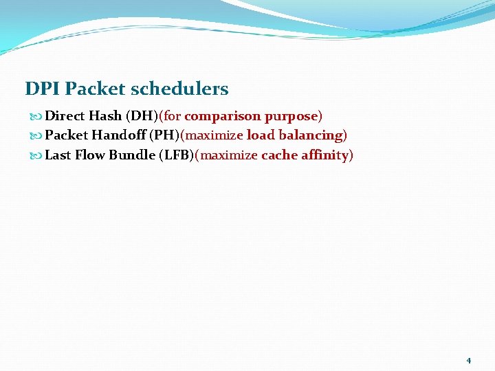 DPI Packet schedulers Direct Hash (DH)(for comparison purpose) Packet Handoff (PH)(maximize load balancing) Last