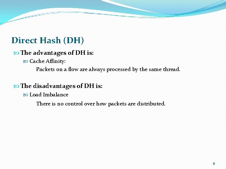 Direct Hash (DH) The advantages of DH is: Cache Affinity: Packets on a flow