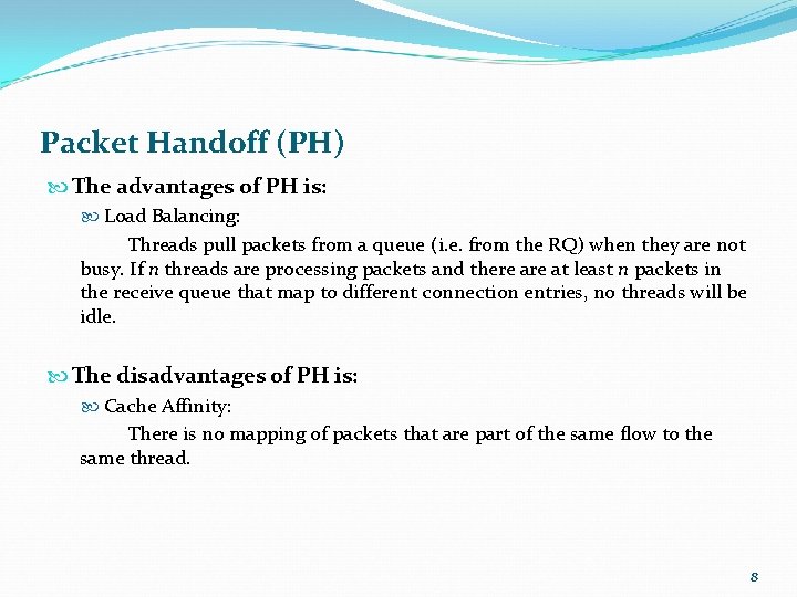 Packet Handoff (PH) The advantages of PH is: Load Balancing: Threads pull packets from