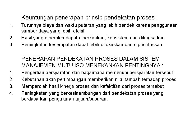 Keuntungan penerapan prinsip pendekatan proses : 1. 2. 3. Turunnya biaya dan waktu putaran