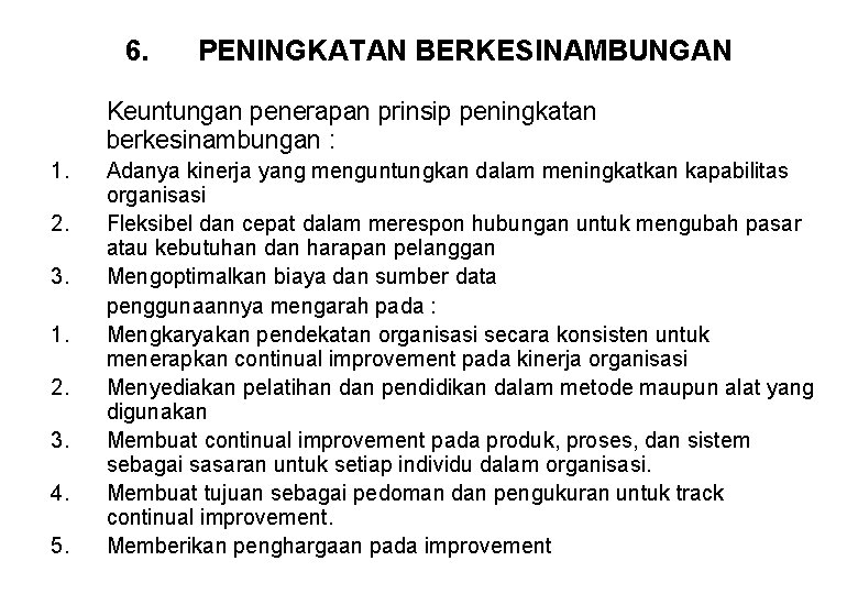 6. PENINGKATAN BERKESINAMBUNGAN Keuntungan penerapan prinsip peningkatan berkesinambungan : 1. 2. 3. 4. 5.