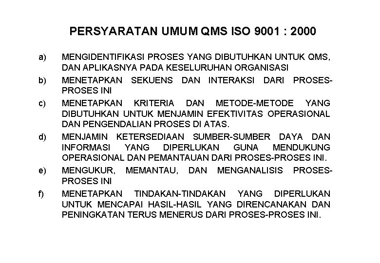 PERSYARATAN UMUM QMS ISO 9001 : 2000 a) b) c) d) e) f) MENGIDENTIFIKASI