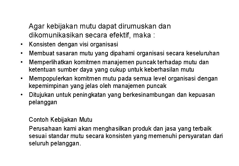 Agar kebijakan mutu dapat dirumuskan dikomunikasikan secara efektif, maka : • Konsisten dengan visi