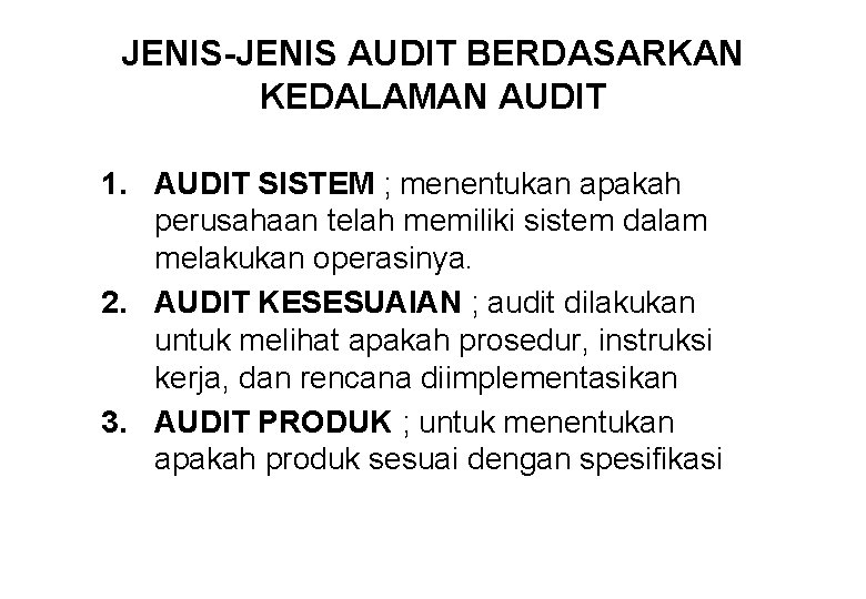 JENIS-JENIS AUDIT BERDASARKAN KEDALAMAN AUDIT 1. AUDIT SISTEM ; menentukan apakah perusahaan telah memiliki