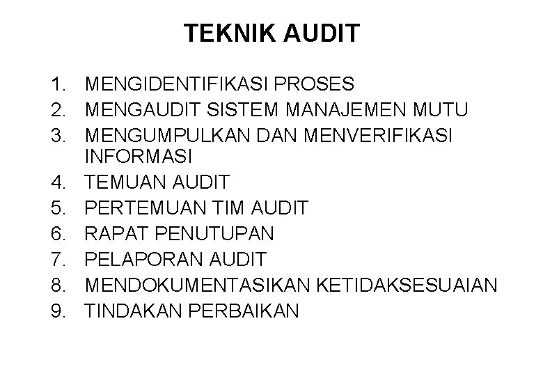 TEKNIK AUDIT 1. MENGIDENTIFIKASI PROSES 2. MENGAUDIT SISTEM MANAJEMEN MUTU 3. MENGUMPULKAN DAN MENVERIFIKASI