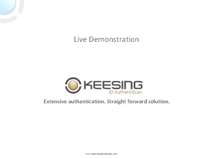 Live Demonstration Extensive authentication. Straight forward solution. www. keesingtechnologies. com 