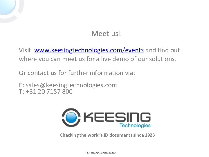 Meet us! Visit www. keesingtechnologies. com/events and find out where you can meet us
