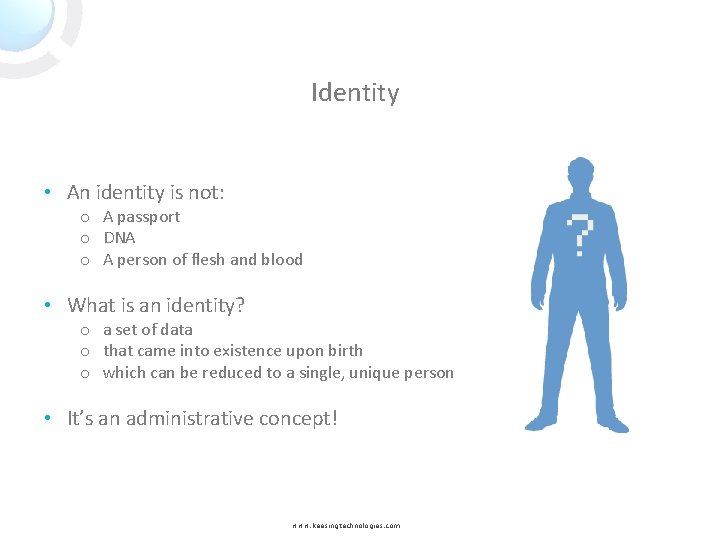 Identity • An identity is not: o A passport o DNA o A person