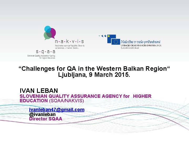 “Challenges for QA in the Western Balkan Region“ Ljubljana, 9 March 2015. IVAN LEBAN