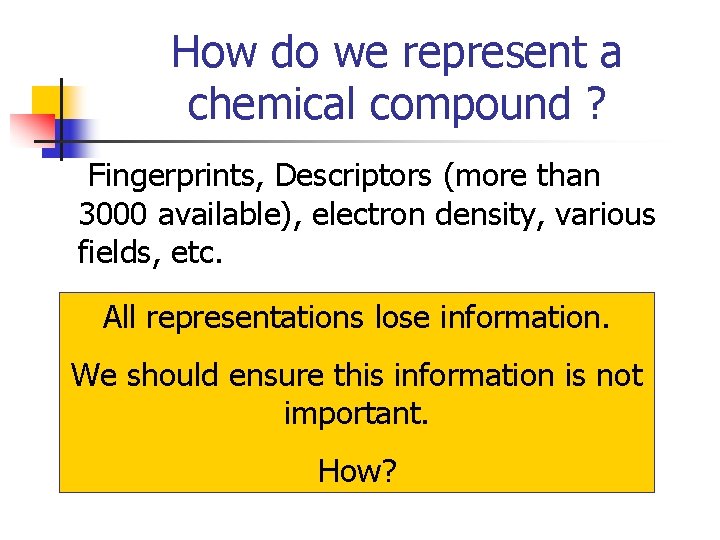 How do we represent a chemical compound ? Fingerprints, Descriptors (more than 3000 available),