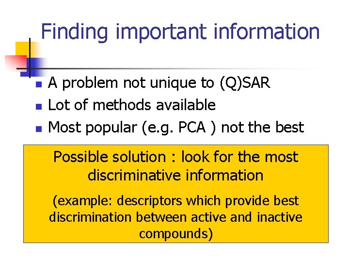 Finding important information n A problem not unique to (Q)SAR Lot of methods available