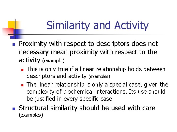 Similarity and Activity n Proximity with respect to descriptors does not necessary mean proximity