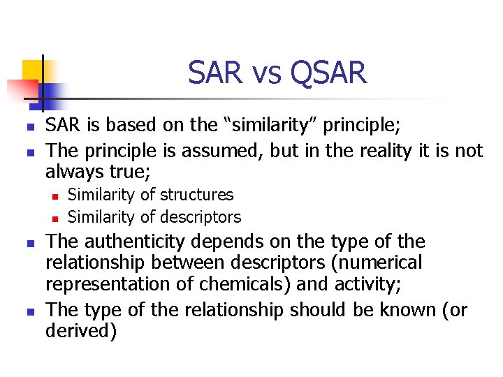 SAR vs QSAR n n SAR is based on the “similarity” principle; The principle