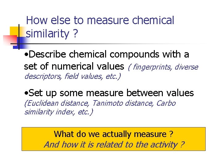How else to measure chemical similarity ? • Describe chemical compounds with a set
