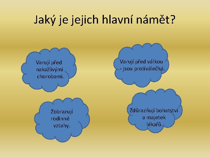 Jaký je jejich hlavní námět? Varují před nakažlivými chorobami. Zobrazují rodinné vztahy. Varují před Jaký je jejich hlavní námět? Varují před nakažlivými chorobami. Zobrazují rodinné vztahy. Varují před