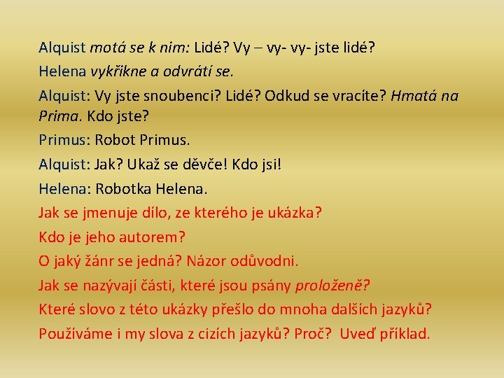 Alquist motá se k nim: Lidé? Vy – vy- jste lidé? Helena vykřikne a Alquist motá se k nim: Lidé? Vy – vy- jste lidé? Helena vykřikne a