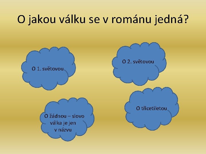O jakou válku se v románu jedná? O 1. světovou O 2. světovou O O jakou válku se v románu jedná? O 1. světovou O 2. světovou O