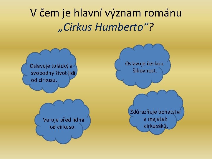 V čem je hlavní význam románu „Cirkus Humberto“? Oslavuje tulácký a svobodný život lidí V čem je hlavní význam románu „Cirkus Humberto“? Oslavuje tulácký a svobodný život lidí