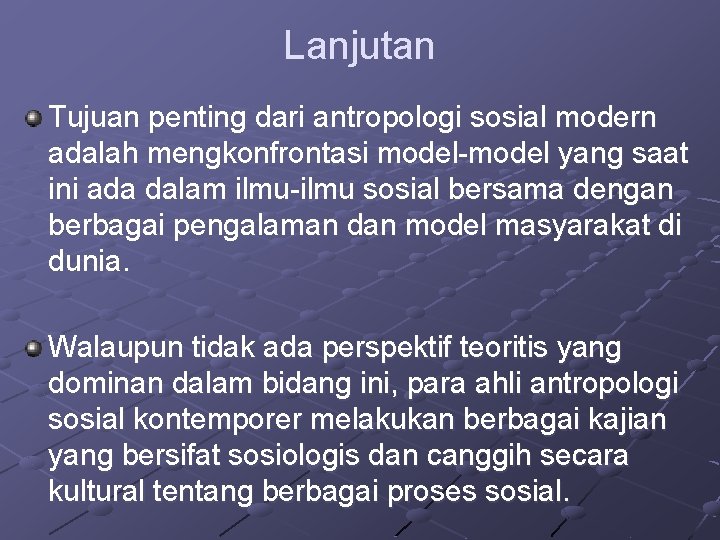 Lanjutan Tujuan penting dari antropologi sosial modern adalah mengkonfrontasi model-model yang saat ini ada