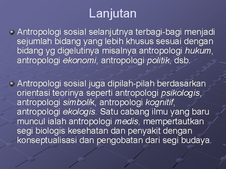 Lanjutan Antropologi sosial selanjutnya terbagi-bagi menjadi sejumlah bidang yang lebih khusus sesuai dengan bidang