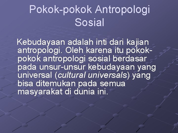 Pokok-pokok Antropologi Sosial Kebudayaan adalah inti dari kajian antropologi. Oleh karena itu pokok antropologi