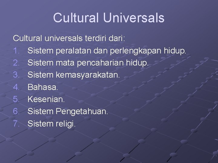 Cultural Universals Cultural universals terdiri dari: 1. Sistem peralatan dan perlengkapan hidup. 2. Sistem